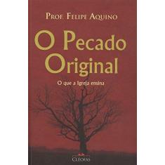 Imagem de O Pecado Original: O Que a Igreja Ensina - Prof. Aquino Felipe - 9788588158887