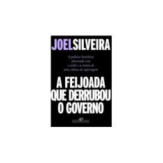 Imagem de A Feijoada que Derrubou o Governo - Col. Jornalismo Literário - Silveira, Joel - 9788535905731