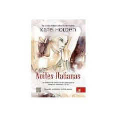 Imagem de Noites Italianas - As Mulheres Não Falam Com Ela; Acham Que Vai Roubar Seus Namorados... e Vai! - Holden, Kate; Holden, Kate - 9788581632728