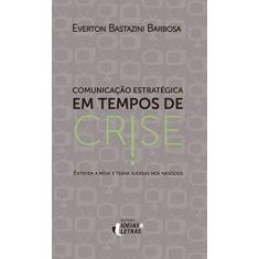 Imagem de Comunicação Estratégica Em Tempos de Crise - Entenda A Mídia e Tenha Sucesso Nos Negócios - Barbosa, Everton Bastazini - 9788555800054