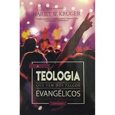 Imagem de A Teologia que Vem dos Palcos Evangélicos - Hariet W. Krüger - 9788574594620