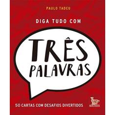 Imagem de Diga Tudo com Três Palavras - Paulo Tadeu - 9788582302811