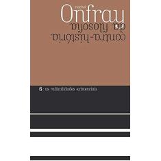 Imagem de Contra-História da Filosofia. As Radicalidades Existenciais - Volume 6 - Michel Onfray - 9788578279134