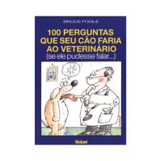 Imagem de 100 Perguntas que seu Cão Faria ao Veterinario - Fogle, Bruce - 9788521308348