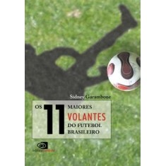 Imagem de Os 11 Maiores Volantes do Futebol Brasileiro - Garambone, Sidney - 9788572444705