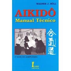 Imagem de Aikido - Manual Tecnico - 4ª Ed. - Bull, Wagner Jose - 9788527409667