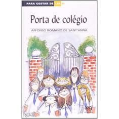 Imagem de Porta de Colégio - Coleção para Gostar de Ler Vol. 16 - 7ª Edição 2003 - Sant'anna, Affonso Romano De - 9788508083183