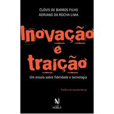Imagem de Inovação E Traição - Um Ensaio Sobre Fidelidade E Tecnologia - Barros Filho, Clóvis De - 9788532656469