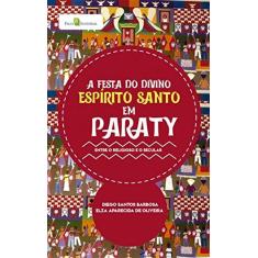 Imagem de A Festa do Divino Espírito Santo em Paraty: Entre o Religioso e o Secular - Diego Santos Barbosa - 9788546209972