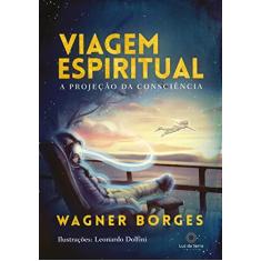 Imagem de Viagem Espiritual - A Projeção da Consciência - Borges,wagner - 9788564463547
