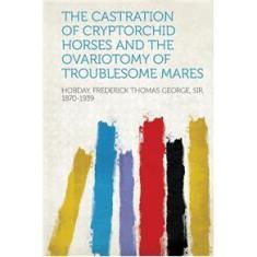 Imagem de The Castration of Cryptorchid Horses and the Ovariotomy of Troublesome Mares
