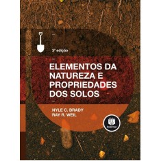 Imagem de Elementos da Natureza e Propriedades Dos Solos - 3ª Ed. 2012 - Brady, Nyle C.; Weil, Ray R. - 9788565837743