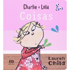 Imagem de Coisas - Col. Charlie e Lola - Conforme o Novo Acordo Ortográfico - Child , Lauren - 9788508121908