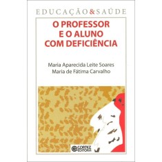 Imagem de O Professor e o Aluno Com Deficiência - Soares, Maria Aparecida Leite; Carvalho, Maria De Fátima - 9788524919138