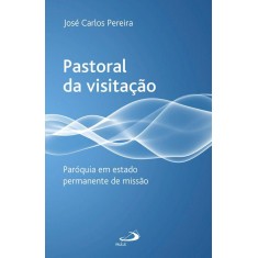 Imagem de Pastoral da Visitação - Paróquia Em Estado Permanente de Missão - Pereira, José Carlos - 9788534933308
