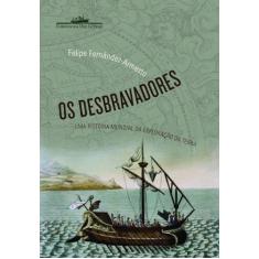 Imagem de Os Desbravadores - Uma História Mundial da Exploração da Terra - Fernandez-armesto, Felipe - 9788535913866