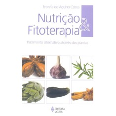 Imagem de Nutrição e Fitoterapia - Tratamento Alternativo Através Das Plantas - Costa, Eronita De Aquino - 9788532641489