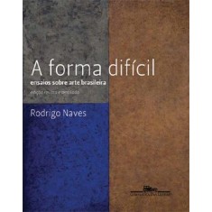 Imagem de A Forma Difícil - Ensaios Sobre Arte Brasileira - Naves, Rodrigo - 9788535919165