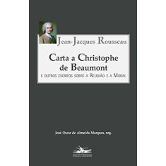 Imagem de Carta a Christophe de Beaumont :E Outros Escritos Sobre a Religião e a Moral - Jean-jacques Rousseau - 9788574481104