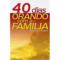 Imagem de 40 Dias Orando em Família - Marcos S. Calixto - 9788574591353