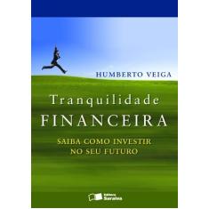 Imagem de Tranquilidade Financeira - Saiba Como Investir no seu Futuro - Veiga, Humberto - 9788502092006