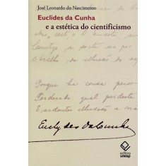 Imagem de Euclides da Cunha e a Estética do Cientificismo - Nascimento, José Leonardo Do - 9788539300884