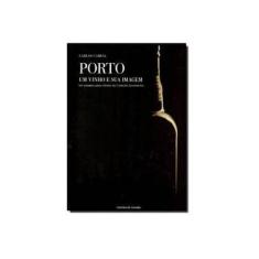 Imagem de Porto - Um Vinho e Sua Imagem - Um Passeio Pelos Rótulos da Coleção Soromenho - Cabral, Carlos - 9788529301068
