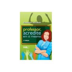 Imagem de Professor, Acredite em Si Mesmo - Hamilton Werneck - 9788588081765