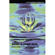 Imagem de Água - o Ouro Azul - Uso e Abusos Dos Recursos Hídricos - Col. Desafios do Século Xxi - Casarin, Fátima - 9788576172291