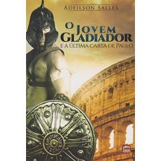 Imagem de Jovem Gladiador e a Última Carta de Paulo, O - Adeilson Salles - 9788563808691