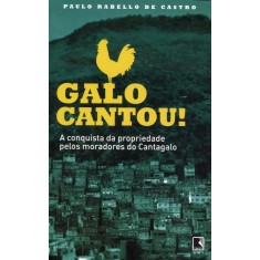 Imagem de Galo Cantou! - a Conquista da Propriedade Pelos Moradores do Cantagalo - Castro, Paulo Rabello De - 9788501098412