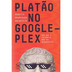 Imagem de Platão No Googleplex - Por Que A Filosofia Não Vai Acabar - Goldstein, Rebeca Newberger - 9788520013199