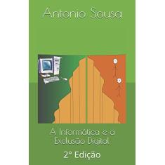 Imagem de A Informática e a Exclusão Digital: 2° Edição - Antonio Idêrlian Pereira De Sousa - 9781973181682