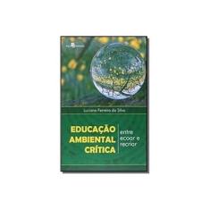 Imagem de Educação Ambiental Crítica - Entre Ecoar e Recriar - Silva, Luciana Ferreira Da - 9788581486123