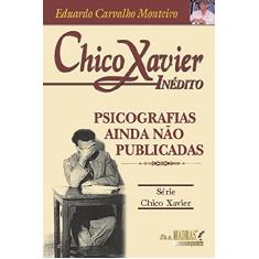 Imagem de Chico Xavier Inédito - Psicografias Ainda Não Publicadas - Monteiro, Eduardo Carvalho - 9788537005835