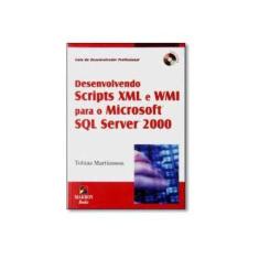 Imagem de Desenvolvendo Scripts Xml e Wmi para o Microsoft Sql Server 2000 - Inclui Cd Room - Martinsson, Tobias - 9788534614429
