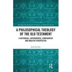 Imagem de A Philosophical Theology of the Old Testament: A Historical, Experimental, Comparative and Analytic Perspective