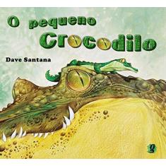 Imagem de O Pequeno Crocodilo - Santana, Dave - 9788526012943