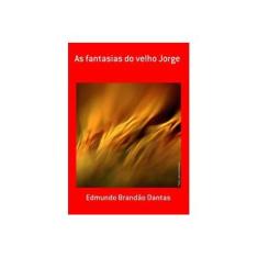 Imagem de As Fantasias do Velho Jorge - Edmundo Brandão Dantas - 9788590991571