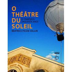 Imagem de O Théatre Du Soleil. Os Primeiros Cinquenta Anos - Béatrice Picon-vallin - 9788594930514