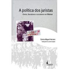 Imagem de A Política Dos Juristas Direito, Liberalismo E Socialismo Em Weimar - Capa Comum - 9788579391262