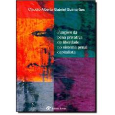 Imagem de Funções da Pena Privativa de Liberdade no Sistema Penal Capitalista - Guimarães, Cláudio Alberto Gabriel - 9788571063556