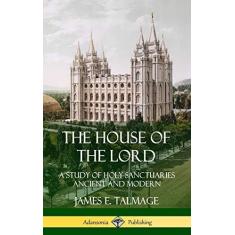 Imagem de The House of the Lord: A Study of Holy Sanctuaries Ancient and Modern (Hardcover)