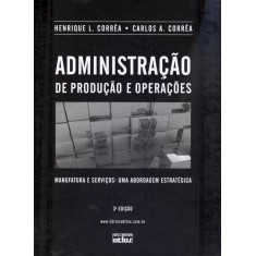 Imagem de Administração de Produção e Operações - Manufatura e Serviços - 3ª Ed. 2012 - Corrêa, Henrique L.; Corrêa, Carlos A. - 9788522469185