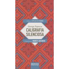 Imagem de Caligrafia Silenciosa - Col. Espelho Do Mundo - George Popescu - 9788579802362