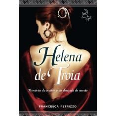 Imagem de Helena de Troia - Memórias da Mulher Mais Desejada do Mundo - Francesca Petrizzo - 9788581780108