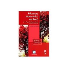 Imagem de Educação Matemática no Pará. Genealogia, Institucionalização e Traços Marcantes. - Capa Comum - 9788578613136