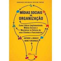 Imagem de Midias Sociais na Organização - Como Liderar Implementando Midias Sociais e Maximizar... - Mcdonald, Mark P.; Bradley, Anthony J. - 9788576801979