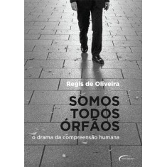 Imagem de Somos Todos Orfãos - Oliveira, Regis De - 9788576798118