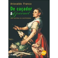 Imagem de De Caçador a Gourmet - Uma História da Gastronomia - 5ª Ed. 2010 - Franco, Ariovaldo - 9788573599701